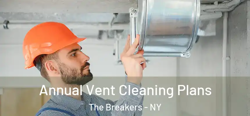  Annual Vent Cleaning Plans The Breakers - NY