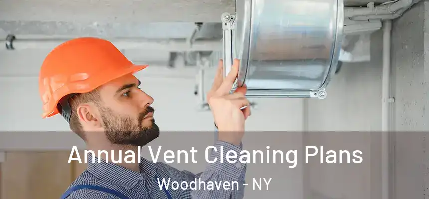  Annual Vent Cleaning Plans Woodhaven - NY
