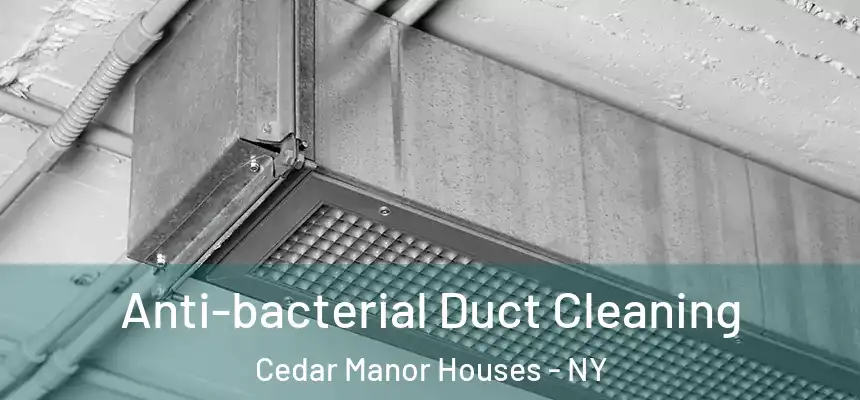 Anti-bacterial Duct Cleaning Cedar Manor Houses - NY
