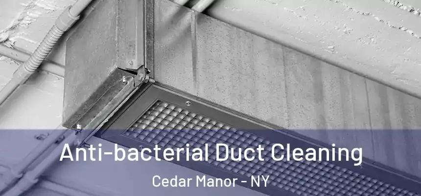  Anti-bacterial Duct Cleaning Cedar Manor - NY