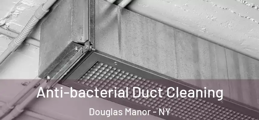 Anti-bacterial Duct Cleaning Douglas Manor - NY