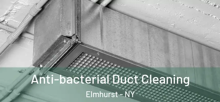 Anti-bacterial Duct Cleaning Elmhurst - NY