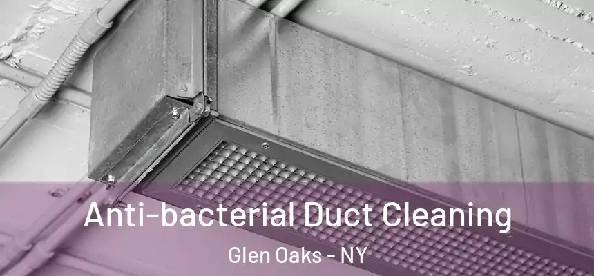  Anti-bacterial Duct Cleaning Glen Oaks - NY
