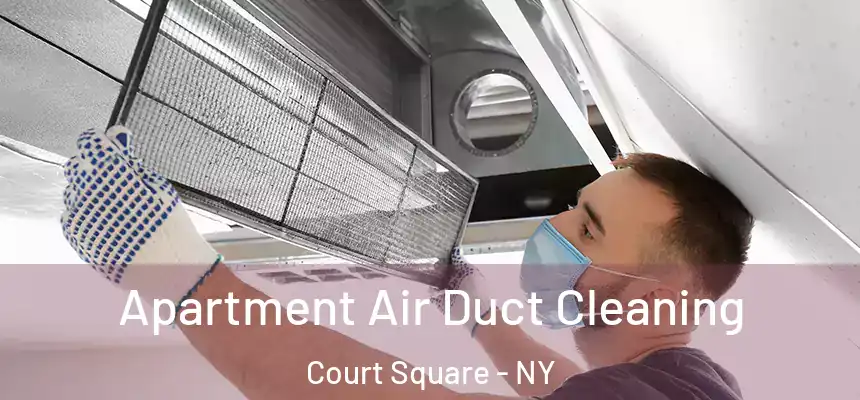  Apartment Air Duct Cleaning Court Square - NY