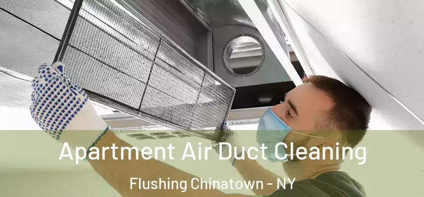 Apartment Air Duct Cleaning Flushing Chinatown - NY