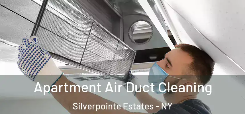  Apartment Air Duct Cleaning Silverpointe Estates - NY