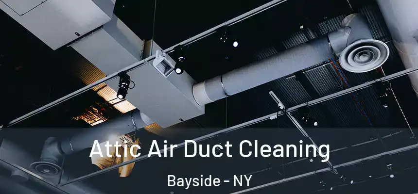  Attic Air Duct Cleaning Bayside - NY