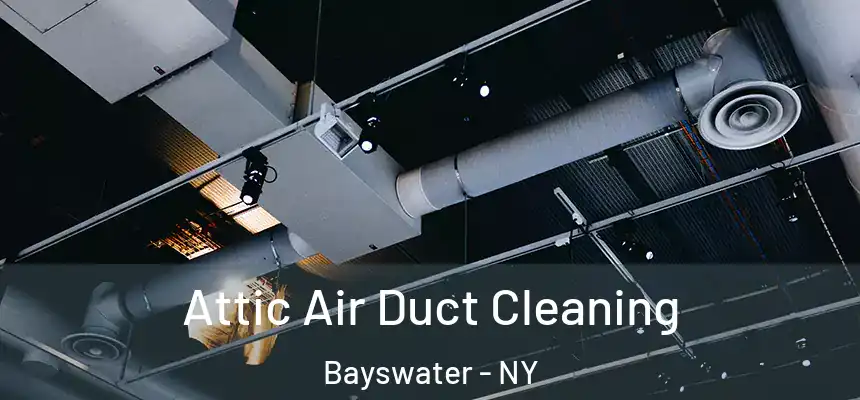 Attic Air Duct Cleaning Bayswater - NY