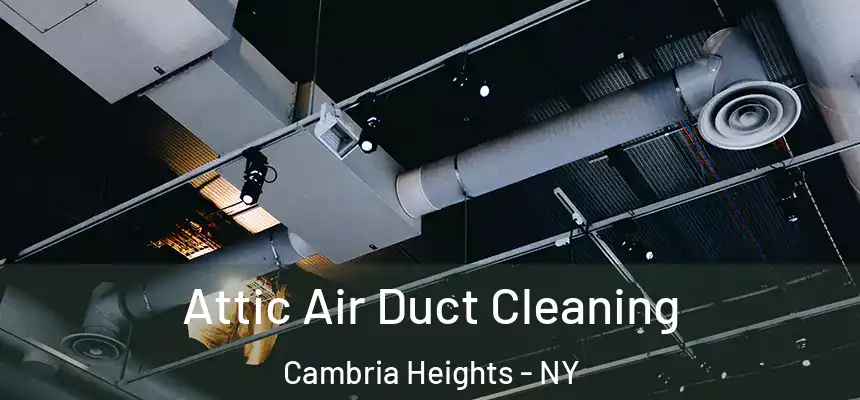 Attic Air Duct Cleaning Cambria Heights - NY