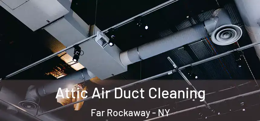  Attic Air Duct Cleaning Far Rockaway - NY
