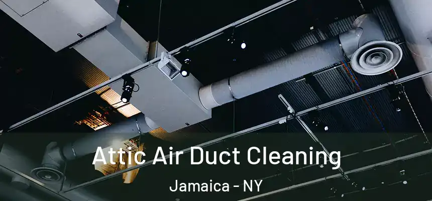 Attic Air Duct Cleaning Jamaica - NY