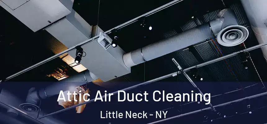 Attic Air Duct Cleaning Little Neck - NY