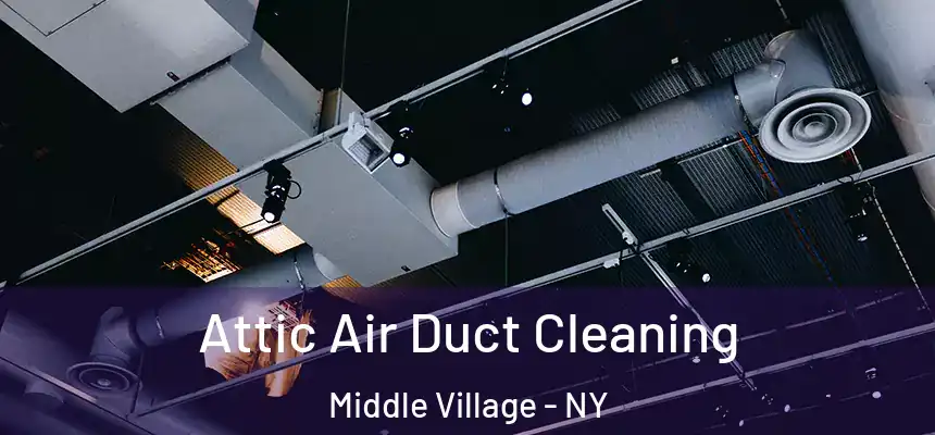  Attic Air Duct Cleaning Middle Village - NY