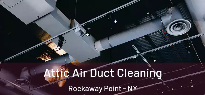  Attic Air Duct Cleaning Rockaway Point - NY