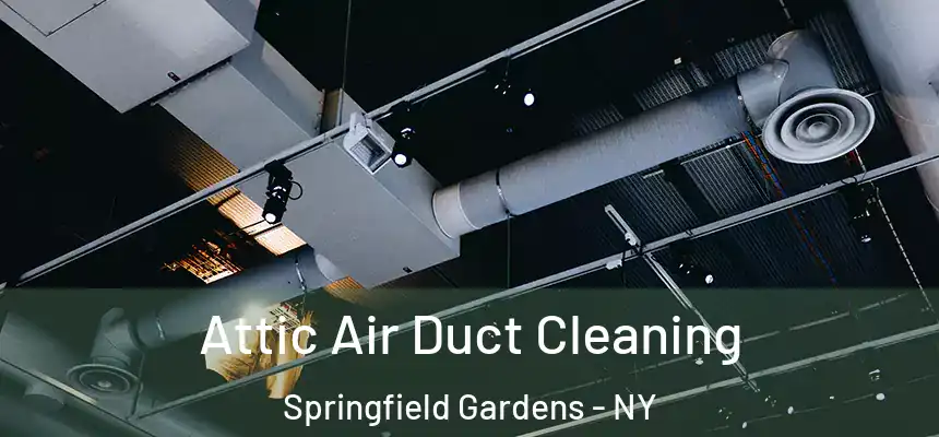 Attic Air Duct Cleaning Springfield Gardens - NY