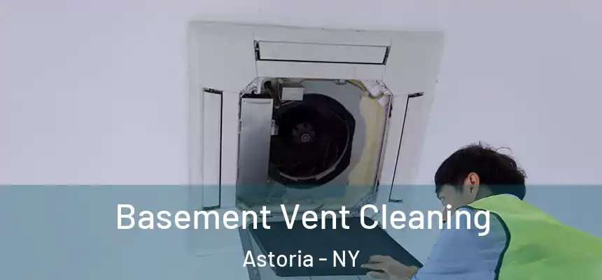  Basement Vent Cleaning Astoria - NY
