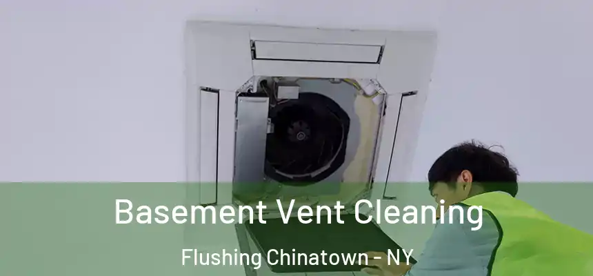  Basement Vent Cleaning Flushing Chinatown - NY