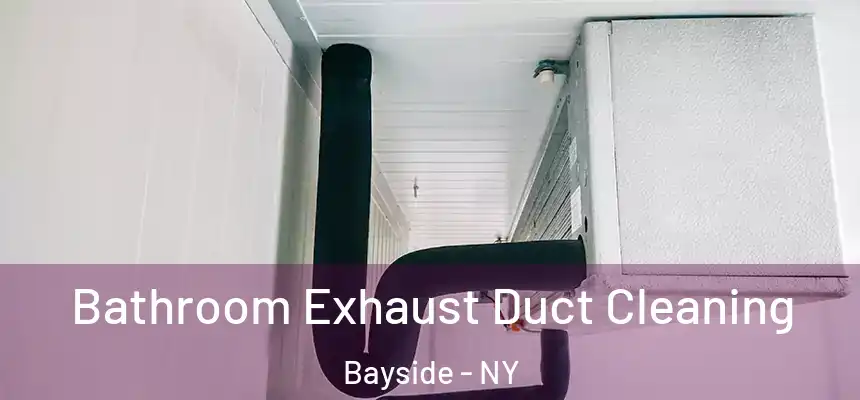 Bathroom Exhaust Duct Cleaning Bayside - NY