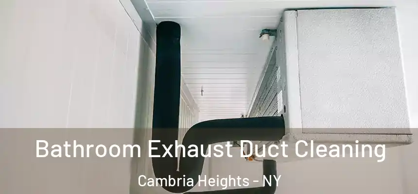 Bathroom Exhaust Duct Cleaning Cambria Heights - NY