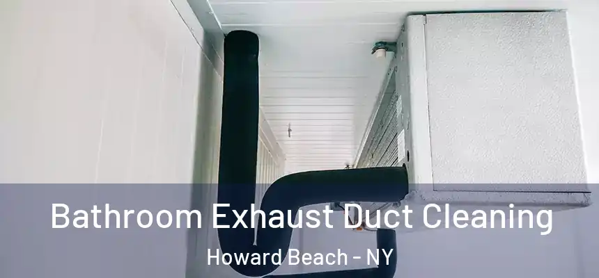 Bathroom Exhaust Duct Cleaning Howard Beach - NY