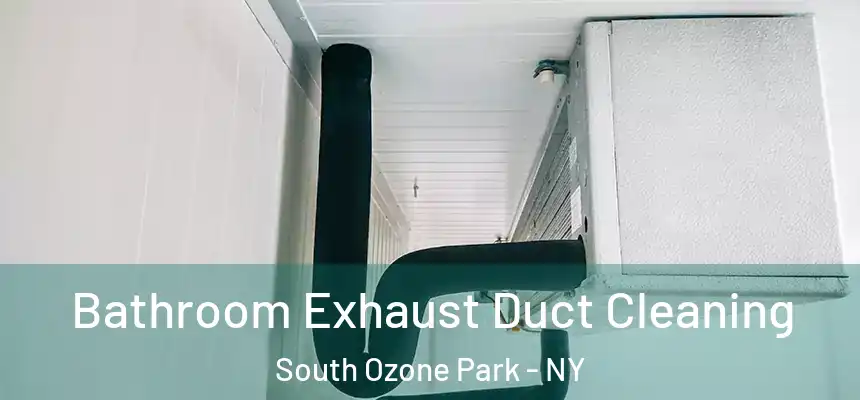  Bathroom Exhaust Duct Cleaning South Ozone Park - NY