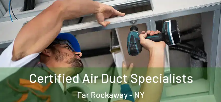  Certified Air Duct Specialists Far Rockaway - NY