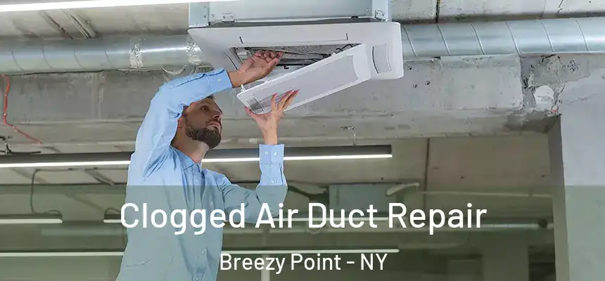  Clogged Air Duct Repair Breezy Point - NY
