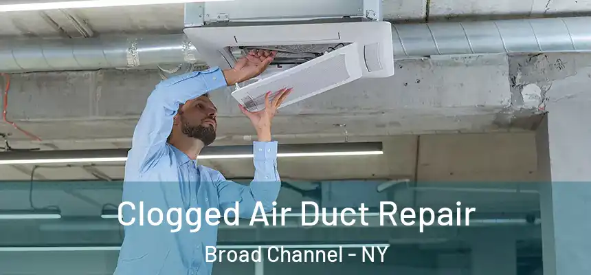 Clogged Air Duct Repair Broad Channel - NY