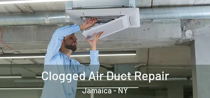  Clogged Air Duct Repair Jamaica - NY