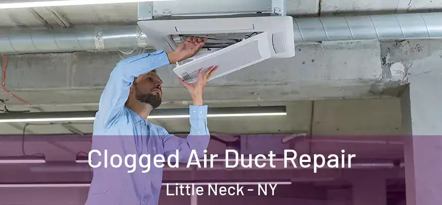  Clogged Air Duct Repair Little Neck - NY