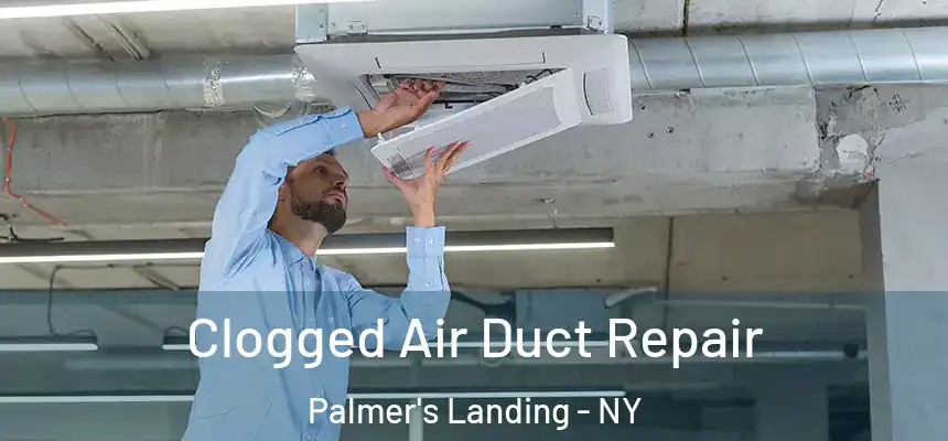  Clogged Air Duct Repair Palmer's Landing - NY