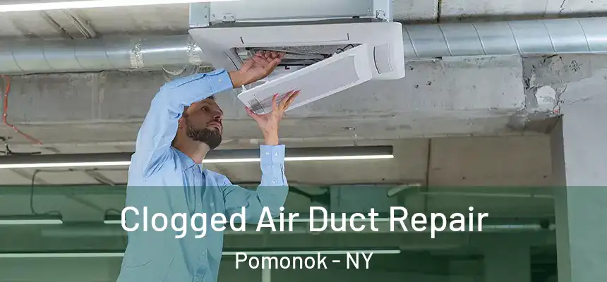  Clogged Air Duct Repair Pomonok - NY