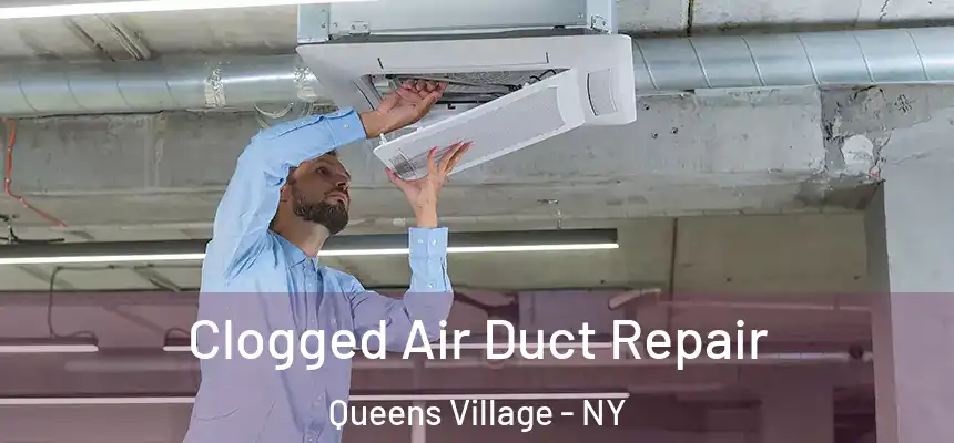 Clogged Air Duct Repair Queens Village - NY