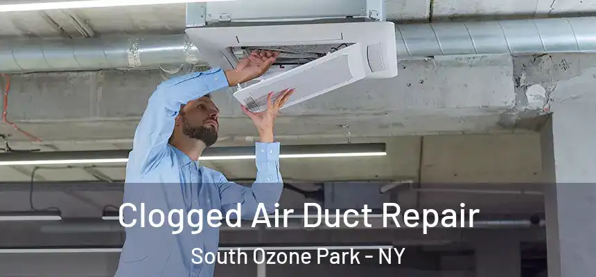 Clogged Air Duct Repair South Ozone Park - NY