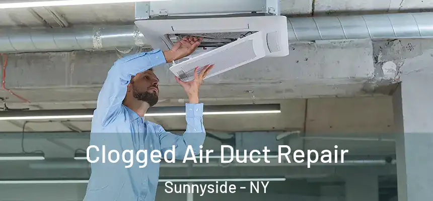 Clogged Air Duct Repair Sunnyside - NY