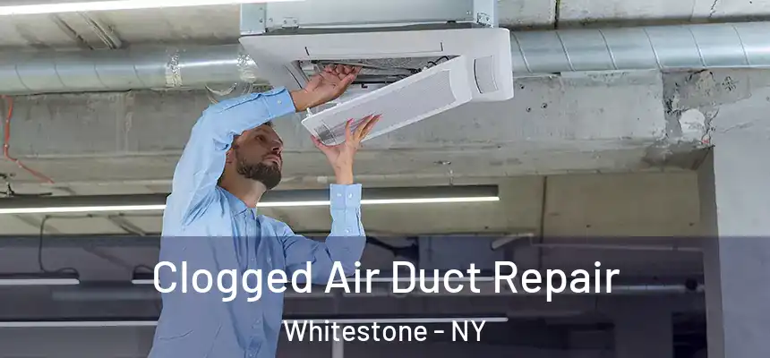 Clogged Air Duct Repair Whitestone - NY