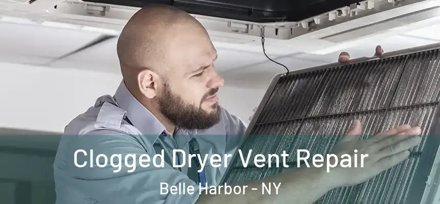  Clogged Dryer Vent Repair Belle Harbor - NY