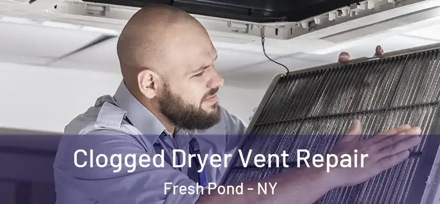  Clogged Dryer Vent Repair Fresh Pond - NY
