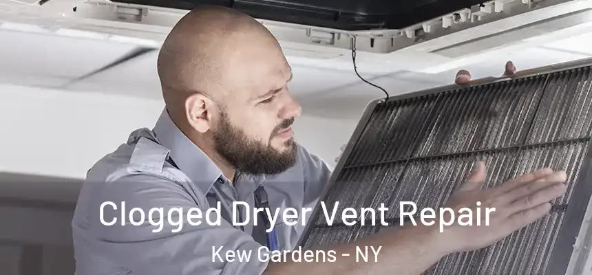  Clogged Dryer Vent Repair Kew Gardens - NY
