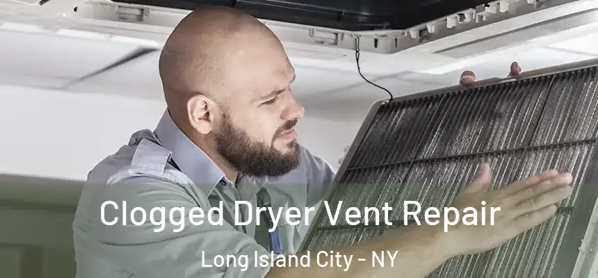 Clogged Dryer Vent Repair Long Island City - NY