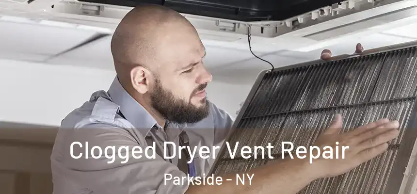  Clogged Dryer Vent Repair Parkside - NY