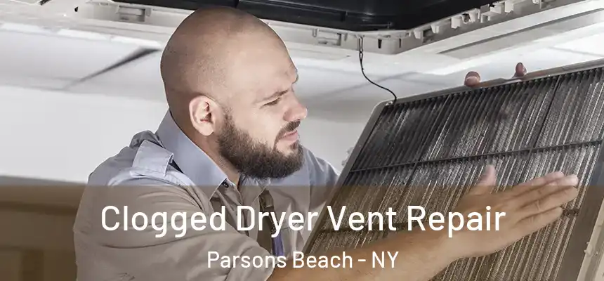 Clogged Dryer Vent Repair Parsons Beach - NY