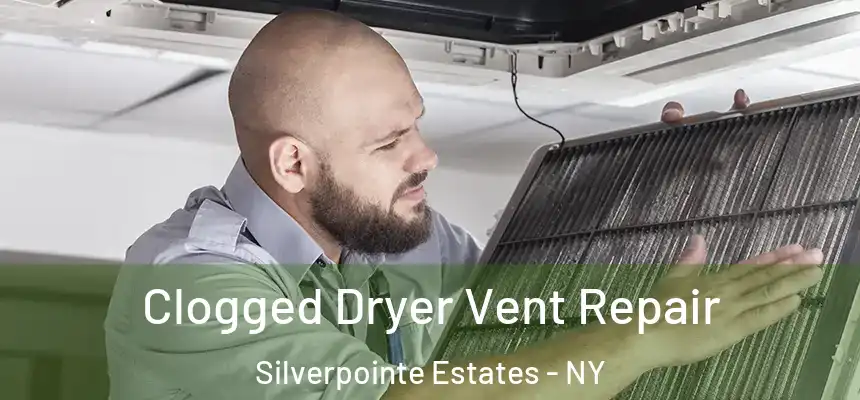  Clogged Dryer Vent Repair Silverpointe Estates - NY