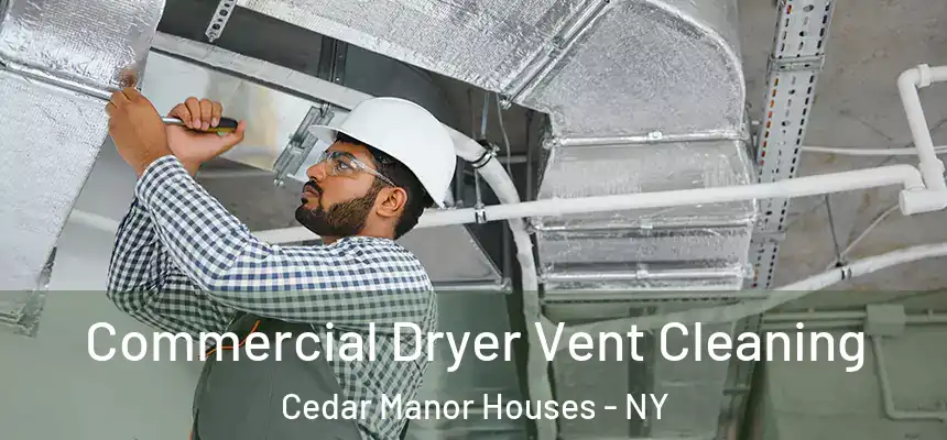  Commercial Dryer Vent Cleaning Cedar Manor Houses - NY