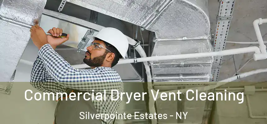  Commercial Dryer Vent Cleaning Silverpointe Estates - NY