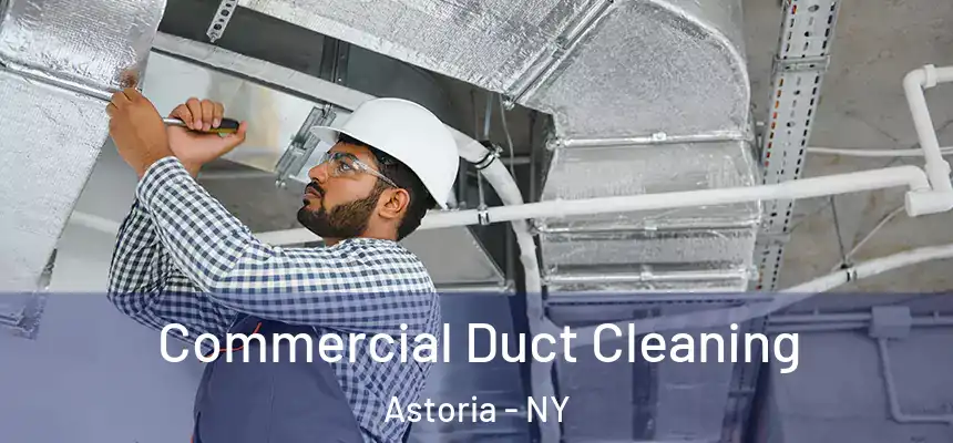  Commercial Duct Cleaning Astoria - NY