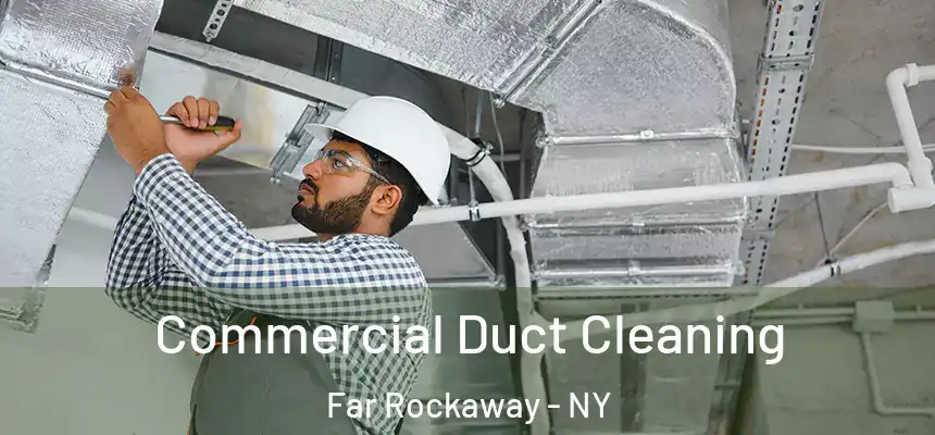 Commercial Duct Cleaning Far Rockaway - NY