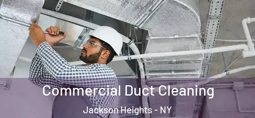  Commercial Duct Cleaning Jackson Heights - NY