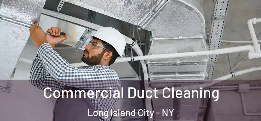 Commercial Duct Cleaning Long Island City - NY