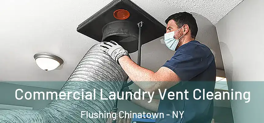 Commercial Laundry Vent Cleaning Flushing Chinatown - NY